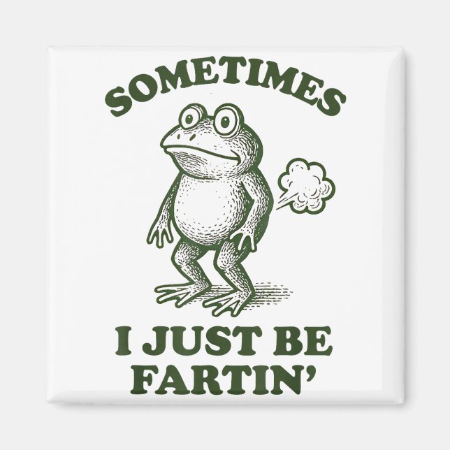 Imán Sometimes I Just Be Fartin' Frog Humor Funny Fart  (Frente)