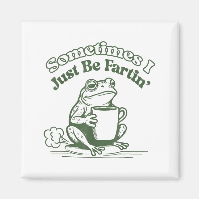 Imán Sometimes I Just Be Fartin' Frog Humor Men Woman  (Frente)