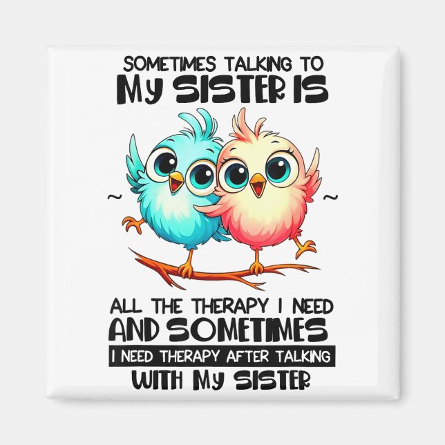 Imán Sometimes Talking To Your Sister Is All The Therap (Frente)