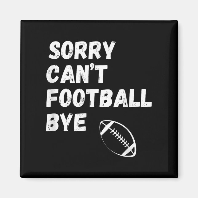 Imán Sorry Can't Football Bye. Funny Football Paren  (Frente)
