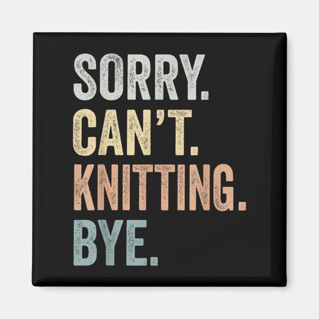 Imán Sorry Can't Knitting Bye Funny Knitting Lovers  (Frente)