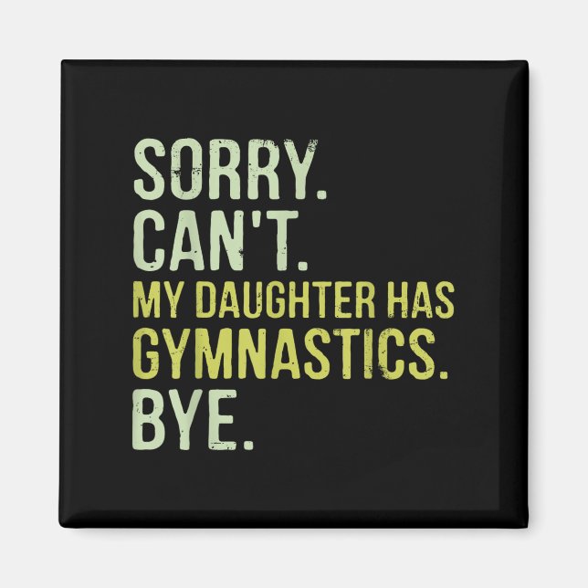 Imán Sorry Can't My Daughter Has Gymnastics Bye Funny M (Frente)