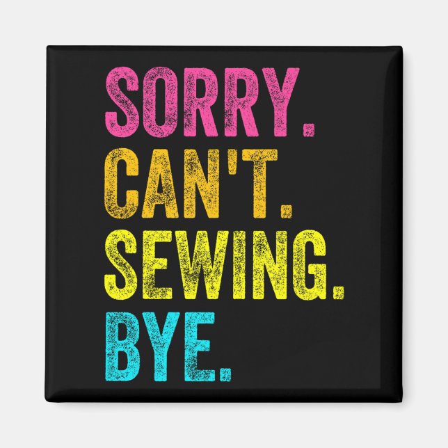 Imán Sorry Can't Sewing Bye Teacher Student Funny Sewin (Frente)
