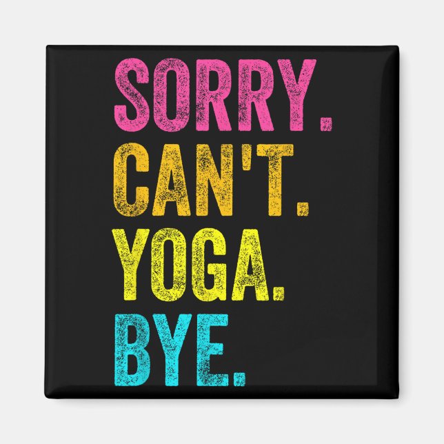 Imán Sorry Can't Yoga Bye Teacher Student Funny Yoga Re (Frente)