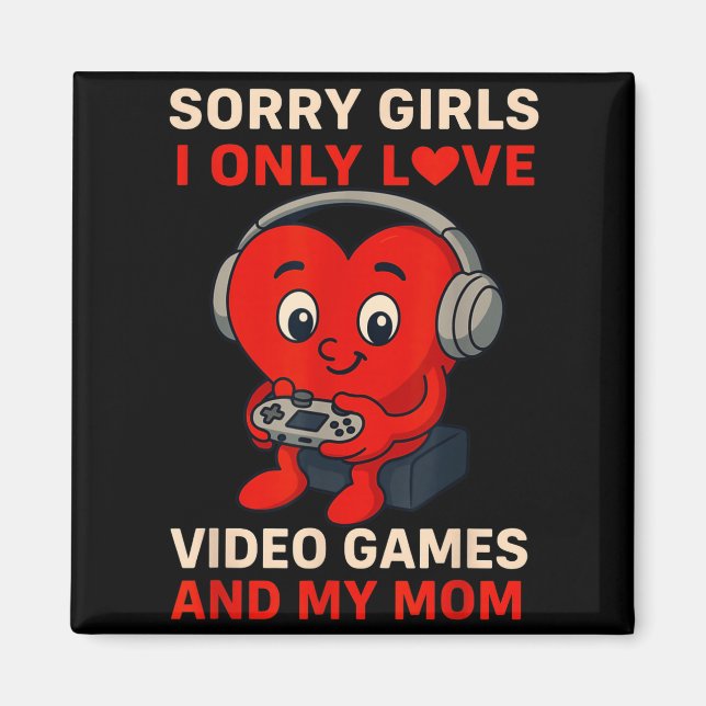 Imán Sorry Girls Love Video Games And My Mom Valentines (Frente)
