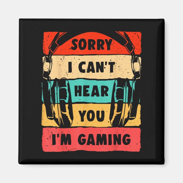 Imán Sorry I Can't Hear You I'm Gaming Funny Gamer Shir (Frente)