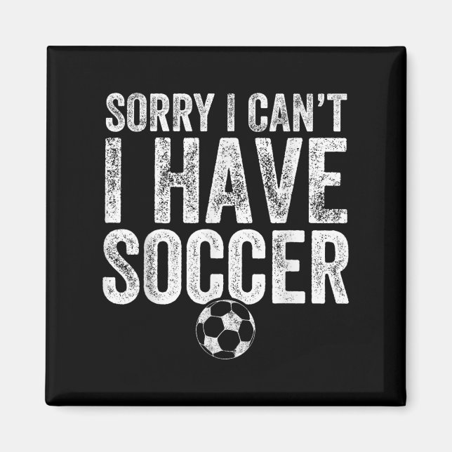 Imán Sorry I Can't I Have Soccer - Soccer Player Gift  (Frente)