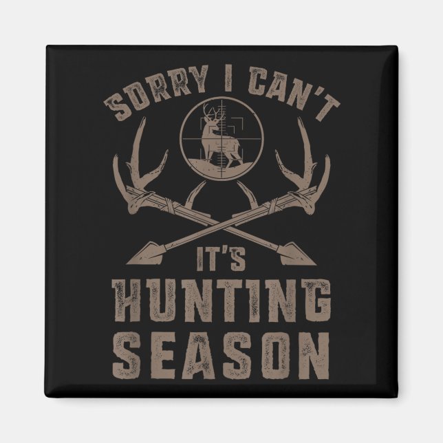 Imán Sorry I Can't It's Hunting Season Funny Deer Hunte (Frente)