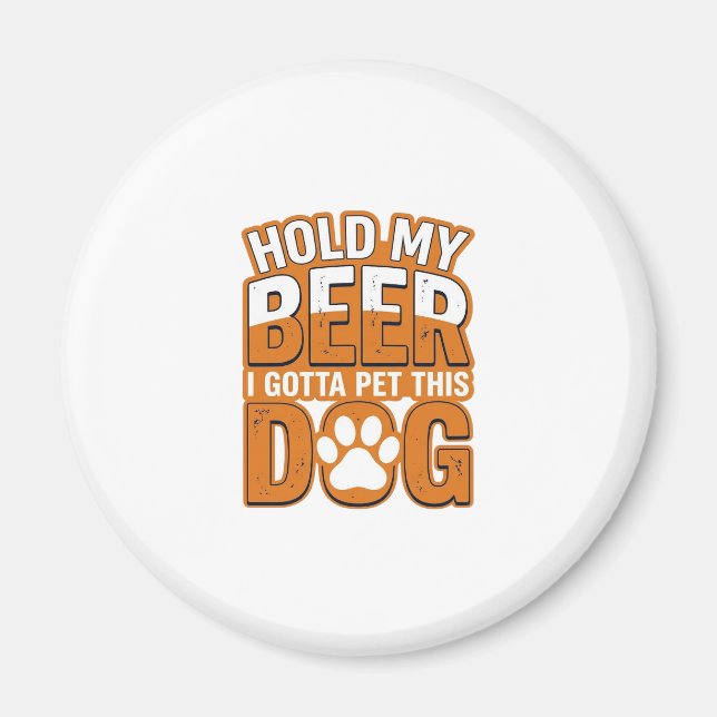 Imán Sostén Mi Cerveza Tengo Que Acariciar A Este Perro (Frente)