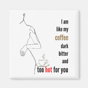 Imán Soy como mi café, oscuro, amargo y demasiado calie