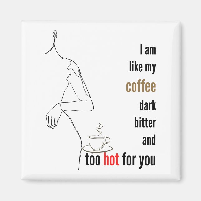 Imán Soy como mi café, oscuro, amargo y demasiado calie (Frente)