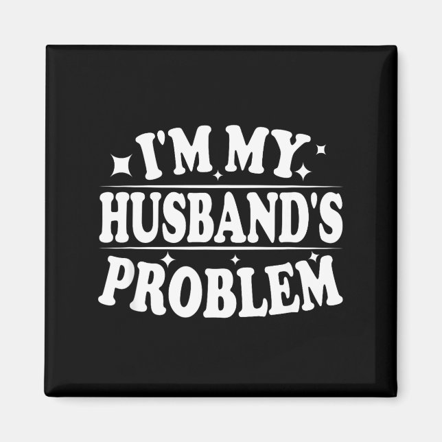 Imán Soy el problema de mi esposo Cita divertida de hum (Frente)