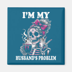 Imán Soy el problema de mi marido Esqueleto Mujer que d