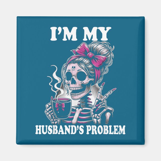 Imán Soy el problema de mi marido Esqueleto Mujer que d (Frente)