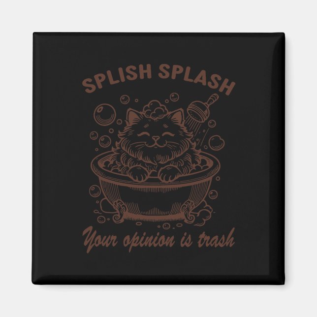 Imán Splish Splash Tu Opinión Es Un Gato Gracioso. (Frente)
