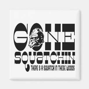 Imán Squatchin ido - hay un Squatch en estas maderas