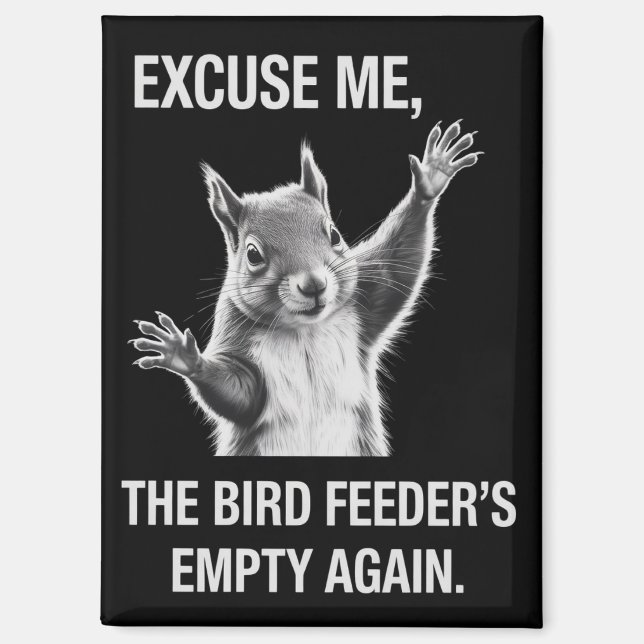 Imán Squirrel Excuse Me, Bird Feeder's Empty Again  (Anverso)