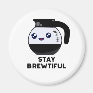 Imán Stay Brewtiful Coffee Pot Pun