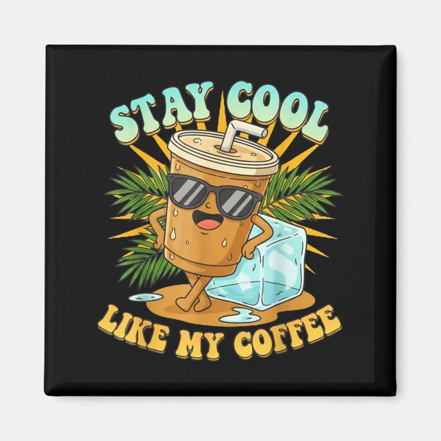 Imán Stay Cool Like My Coffee Iced Coffee Lover  (Frente)
