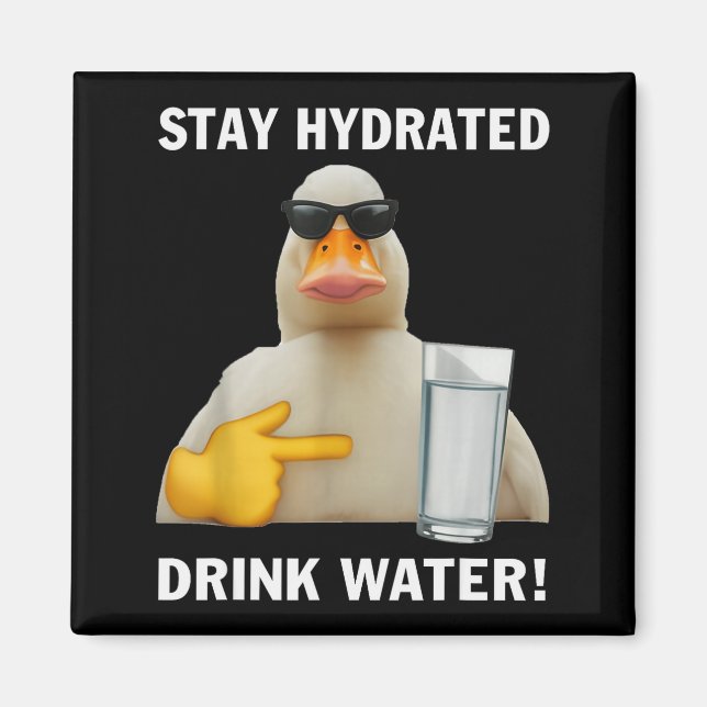 Imán Stay Hydrated Drink Water Funny Meme Duck  (Frente)