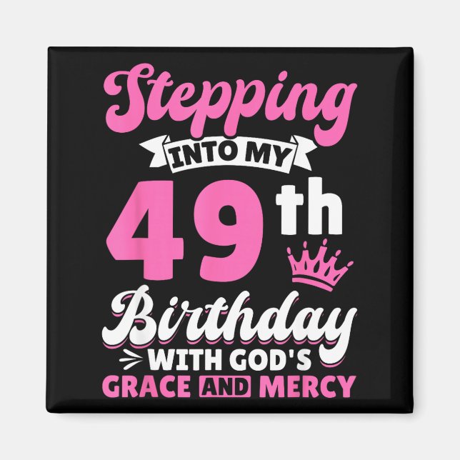 Imán Stepng Into My 49th Birthday With Gods Grace And M (Frente)