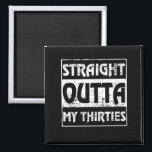 Imán Straight Outta My Thirties Funny 40th Birthday<br><div class="desc">Perfect Birthday Gift Idea for Men / Women - Straight Outta My Thirties. Cool gift for your dad,  daddy,  brother,  sister,  husband,  boyfriend,  son,  uncle,  nephew,  girlfriend,  mom,  mother,  friends,  family. It is time to party & celebrate 40 years old!</div>