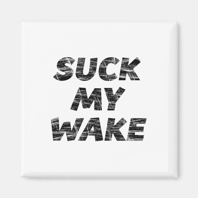 Imán Suck My Wake - Camiseta divertida en bote (Frente)