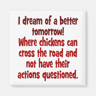 Imán Sueño de un mundo donde las gallinas puedan cruzar