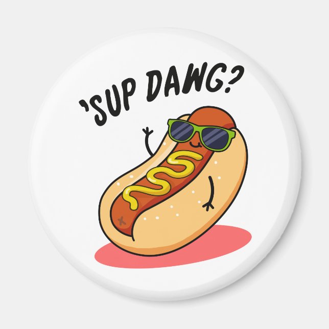 Imán Sup Dawg Funny Hot Dog Pun (Frente)