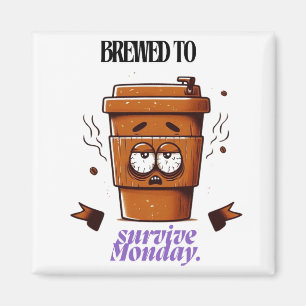 Imán "Survive Monday. BREWED to…" Coffee Mug – Fun Desi