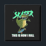 Imán T-rex patinador Este es el modo en que ruedo monop<br><div class="desc">T-rex patinador Este es el modo en que ruedo monopatinaje monopatín</div>