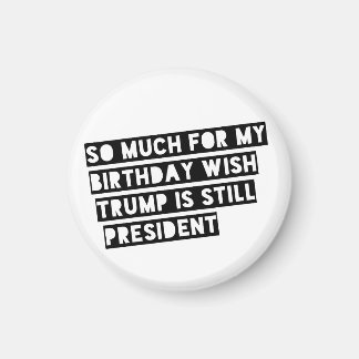 Imán Tanto para mi cumpleaños, que Trump siga siendo pr