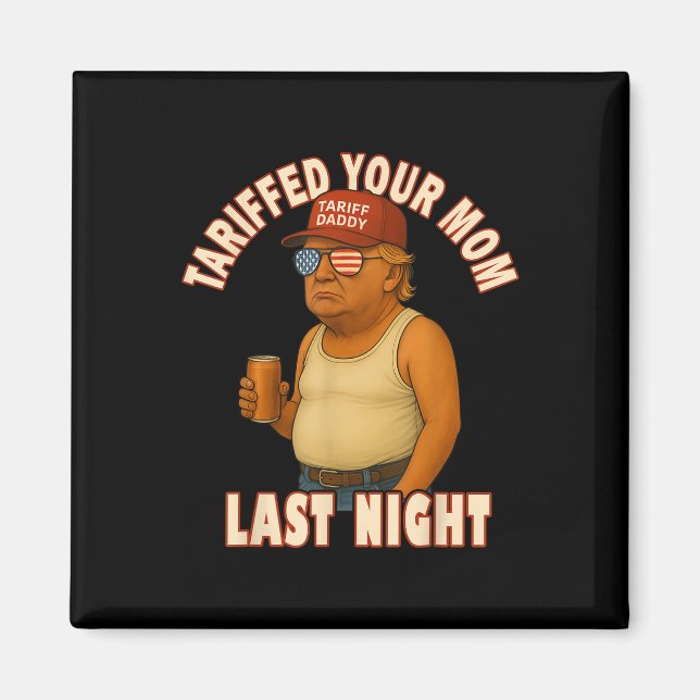 Imán Tariffed Your Mom Funny Tariff Daddy Trump Meme (Frente)