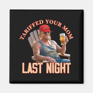 Imán Tariffed Your Mom Funny Tariff Daddy Trump Meme