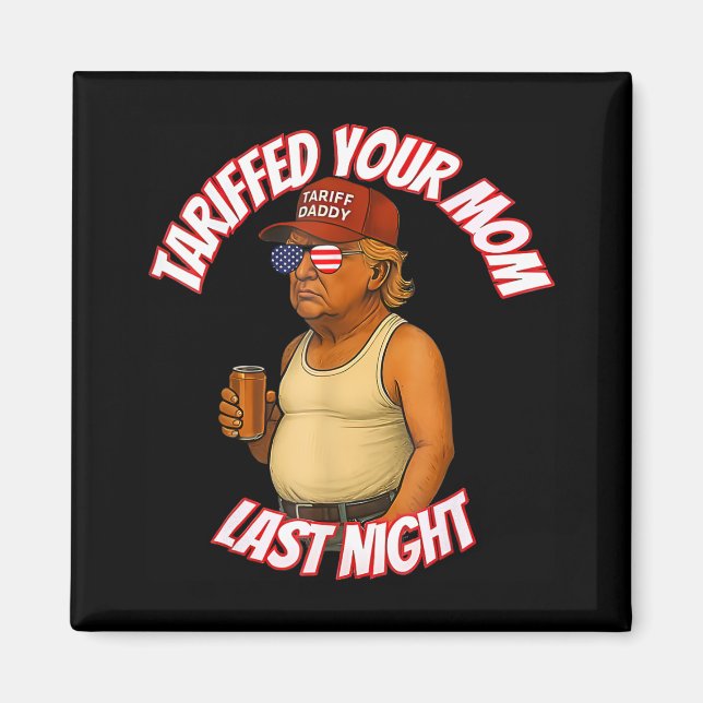 Imán Tariffed Your Mom Funny Tariff Daddy Trump Meme (Frente)