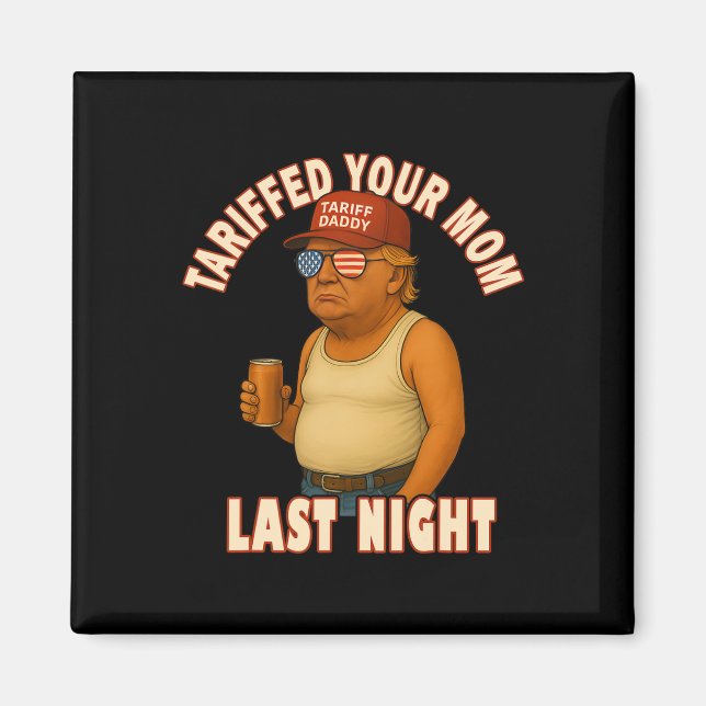 Imán Tariffed Your Mom Funny Tariff Daddy Trump Meme (Frente)
