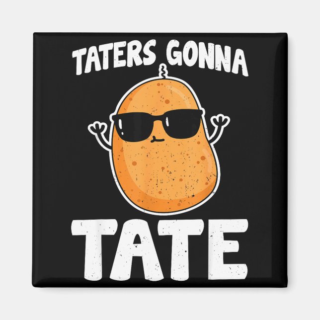 Imán Taters Gonna Tate - Divertido regalo para amante d (Frente)