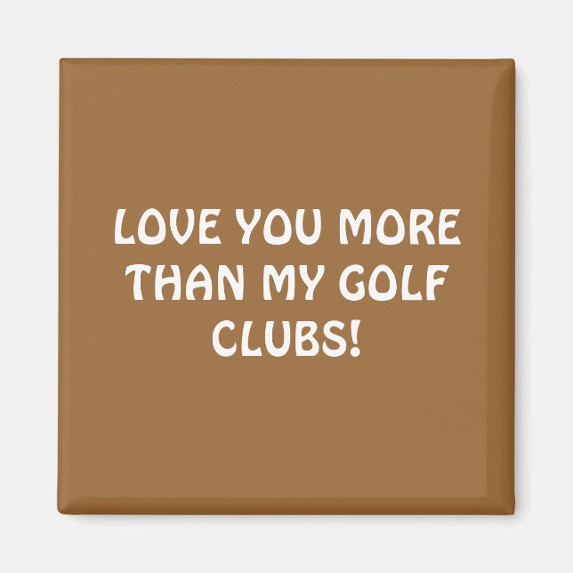 IMÁN ¡TE AMO MÁS QUE MIS CLUBS DE GOLF! (Frente)