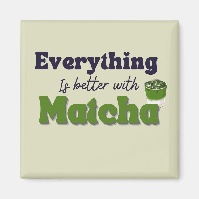 Imán Té verde matcha, todo es mejor con matcha (Frente)
