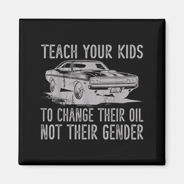 Imán Teach Your Kids To Change Their Oil Not Their Gend (Frente)