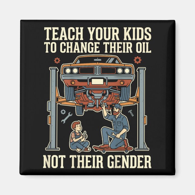 Imán Teach Your Kids To Change Their Oil Not Their Gend (Frente)