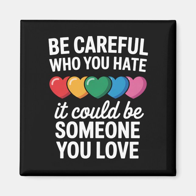 Imán Ten cuidado con quién odias el arcoiris del orgull (Frente)