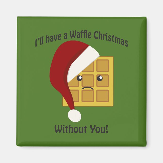Imán Tendré un Navidad de Waffle sin ti (Frente)
