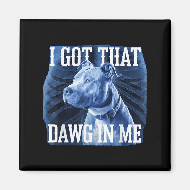 Imán Tengo Ese Dawg En Mí Xray Pitbull Ironic Meme Vir (Frente)