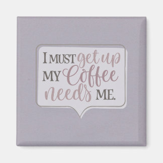 Imán Tengo que levantarme el café me necesita