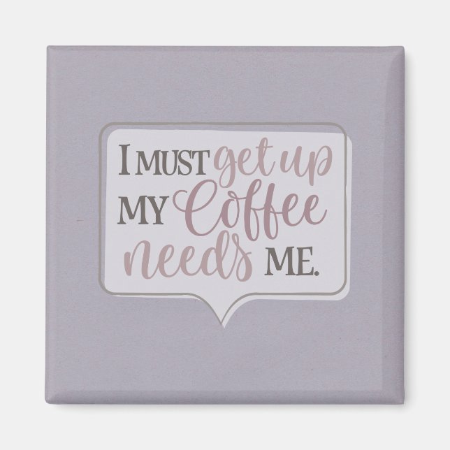 Imán Tengo que levantarme el café me necesita (Frente)