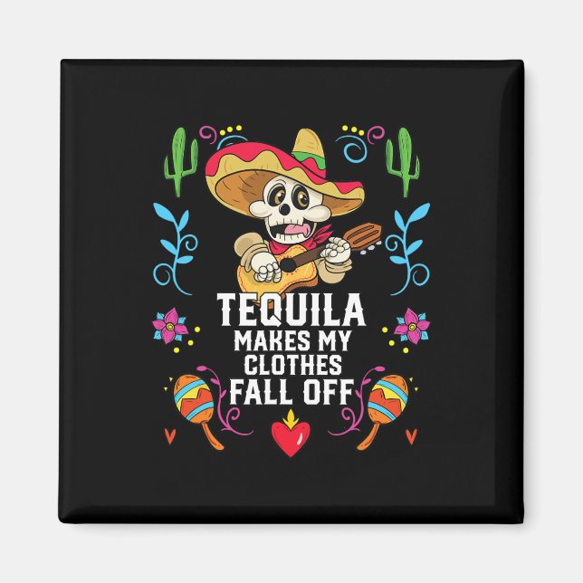 Imán Tequila Hace Que Mi Ropa Caiga De Tequil Alcohólic (Frente)