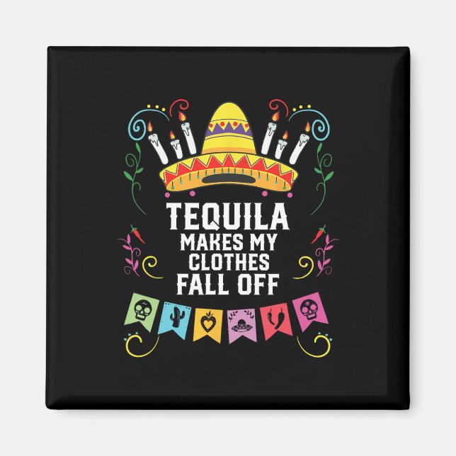 Imán Tequila Hace Que Mi Ropa Caiga De Tequil Alcohólic (Frente)