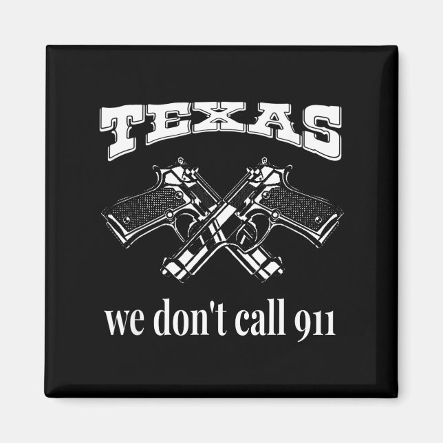 Imán Texas We Don't Call 911 Guns And Bullets 2nd Amend (Frente)