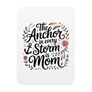 Imán The Anchor In Every Storm Is Mom